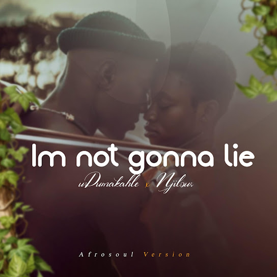 UDumakahle - Im not gonna lie