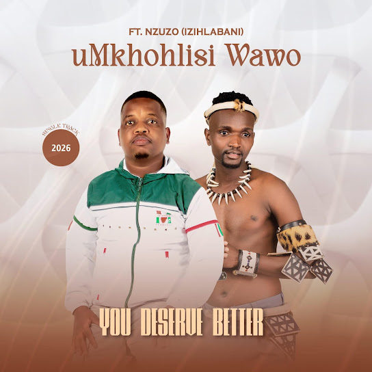 Umkhohlisi wawo - You Deserve Better )